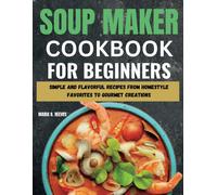 Maria B Reeves Soup Maker Cookbook for Beginners (Tascabile)