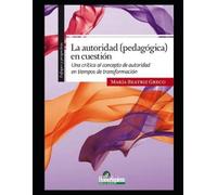 María Beatriz Greco La autoridad (pedagógica) en cuestión (Tascabile)
