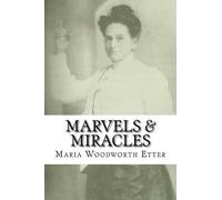 Maria Beulah Woodworth-Etter – Marvels & Miracles – Tascabile