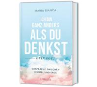 Maria Bianca Ich bin ganz anders als du denkst - dein Gott: Gespräch (Tascabile)