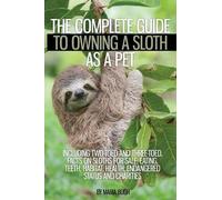 Maria Bligh The Complete Guide to Owning a Sloth as a Pet including (Tascabile)