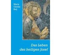 Maria C Baij Fe Das Leben des heiligen Josef: Mit dem Apostolisc (Sondereinband)