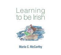 Maria C McCarthy Learning to be Irish (Tascabile)