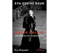 Maria Callas: Die Stimme der Leidenschaft. Eine Biographie