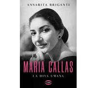 Libri Annarita Briganti - Maria Callas. La Diva Umana