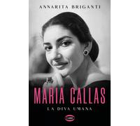 Maria Callas. La diva umana - Briganti Annarita