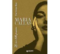Maria Callas. La voce della passione