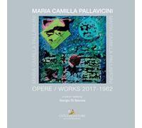 Maria Camilla Pallavicini. Opere-Works 2017-1962. Ediz. a colori