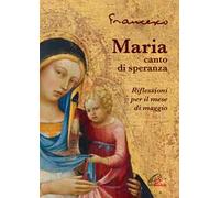 Maria, canto di speranza. Riflessioni per il mese di maggio