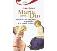 Maria casa di Dio. Variazioni sull'Ave Maria, il Magnificat e la vera devozione