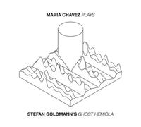 Maria Chavez Maria Chavez Plays 'Stefan Goldman's Ghost Hemiola' Album