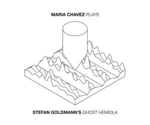 Maria Chavez Maria Chavez Plays 'Stefan Goldman's Ghost Hemiola' Album