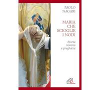 Maria che scioglie i nodi. Storia, novena e preghiere