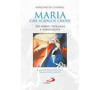 Maria che scioglie i nodi. Tra Bibbia, teologia e spiritualità
