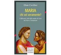 Maria chi sei veramente? I differenti volti della madre di Gesù nel Nuovo Testamento