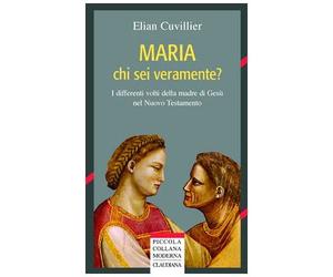 Maria chi sei veramente? I differenti volti della madre di Gesù nel Nuovo Testamento