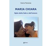 Maria Chiara. Figlia della fede e dell'amore