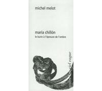 MARÍA CHILLÓN. LE BURIN À L'ÉPREUVE DE L'OMBRE - Melot Michel - 2023