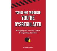 Maria Colomy You're not Triggered, You're Dysregulated (Tascabile)