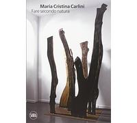 Maria Cristina Carlini. Fare secondo natura. Ediz. italiana e inglese
