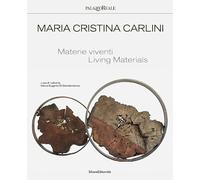 Maria Cristina Carlini. Materie viventi. Ediz. italiana e inglese