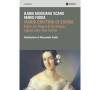Maria Cristina di Savoia. Figlia del regno di Sardegna, regina delle due Sicilie