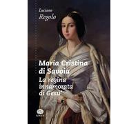 Maria Cristina di Savoia. La regina innamorata di Gesù