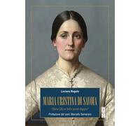 Maria Cristina di Savoia. «Servi Dio e tutto avrai dappoi»