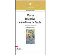 Maria. «Custodiva e meditava la parola»