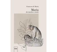Maria da nascita a morte