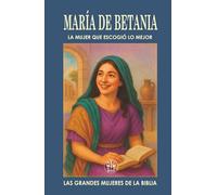 MARÍA DE BETANIA: LA MUJER QUE ESCOGIÓ LO MEJOR: En un mundo de ruido y ocupación, ella eligió escuchar al Maestro.