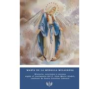 María de la Medalla Milagrosa: Historia, oraciones y novena según el testimonio del P. Jean-Marie Aladel, confesor de Santa Catalina Labouré