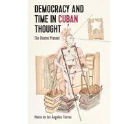 María de los Ángeles Torres Democracy and Time in Cuban Thought (Tascabile)