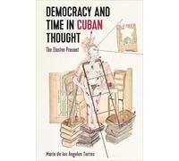 María de los Ángeles Torres Democracy and Time in Cuban Thought (Tascabile)
