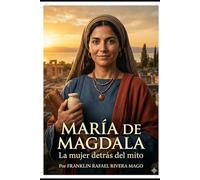 María de Magdala: La Mujer Detrás del Mito