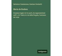 Maria de Rudenz: Dramma tragico in tre parti, da rappresentarsi nell'I. e R. Teatro in via della Pergola, l'autunno del 1839