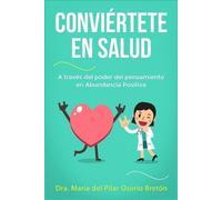 María del Pilar Conviértete en salud a través del poder del pensamie (Tascabile)