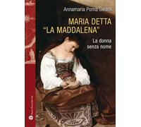 Maria detta «La Maddalena». La donna senza nome. Ediz. illustrata