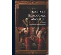 Maria Di Borgogna. Milano 1837...