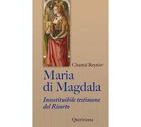 Maria di Magdala. Insostituibile testimone del Risorto