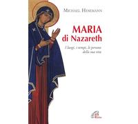 Maria di Nazareth. I luoghi, i tempi, le persone della sua vita