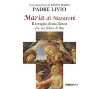 Maria di Nazareth. Il coraggio di una donna che si è fidata di Dio