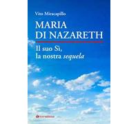Maria di Nazareth. Il suo sì, la nostra sequela