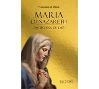 Maria di Nazareth. Partigiana di Dio