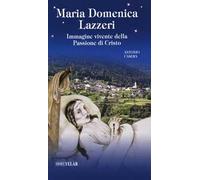 Maria Domenica Lazzeri. Immagine vivente della passione di Cristo
