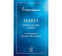 MARIA. DONNA CHE APRE SENTIERI - FRANCESCO (JORGE MARIO BERGOGLIO), DEL GAUDIO