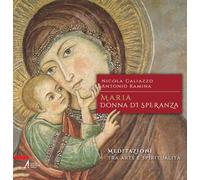 MARIA, DONNA DI SPERANZA. MEDIAZIONI TRA ARTE E SPIRITUALITA' - GALIAZZO
