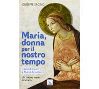Maria, donna per il nostro tempo. Canto d'amore a Maria di Nazaret. Un nuovo mese mariano