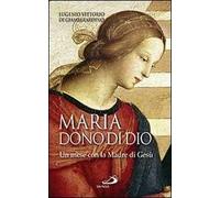 Maria: dono di Dio. Un mese con la Madre di Gesù
