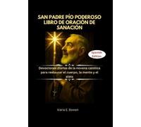 Maria E Bowen San Padre Pío Poderoso Libro de Oración de Sanación (Tascabile)